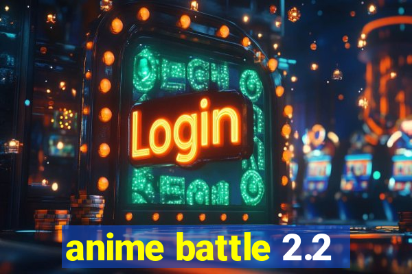 anime battle 2.2